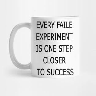 EVERY FAILE  EXPERIMENT  IS ONE STEP  CLOSER  TO SUCCESS Mug
